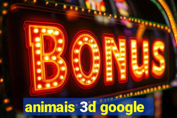 animais 3d google